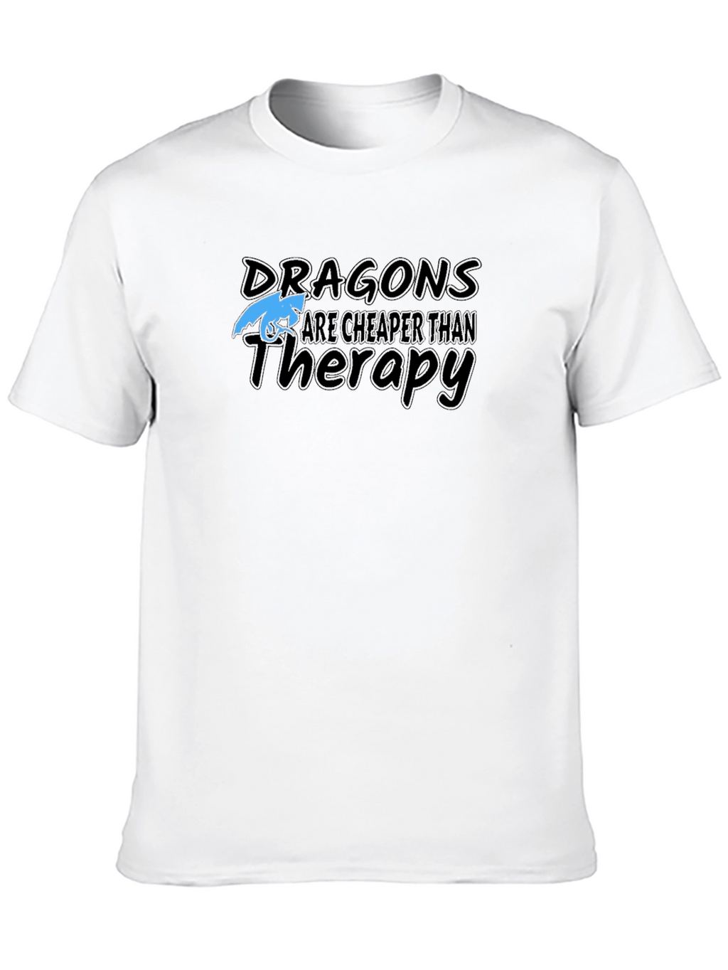 Dragons are Cheaper Than Therapy T-Shirt