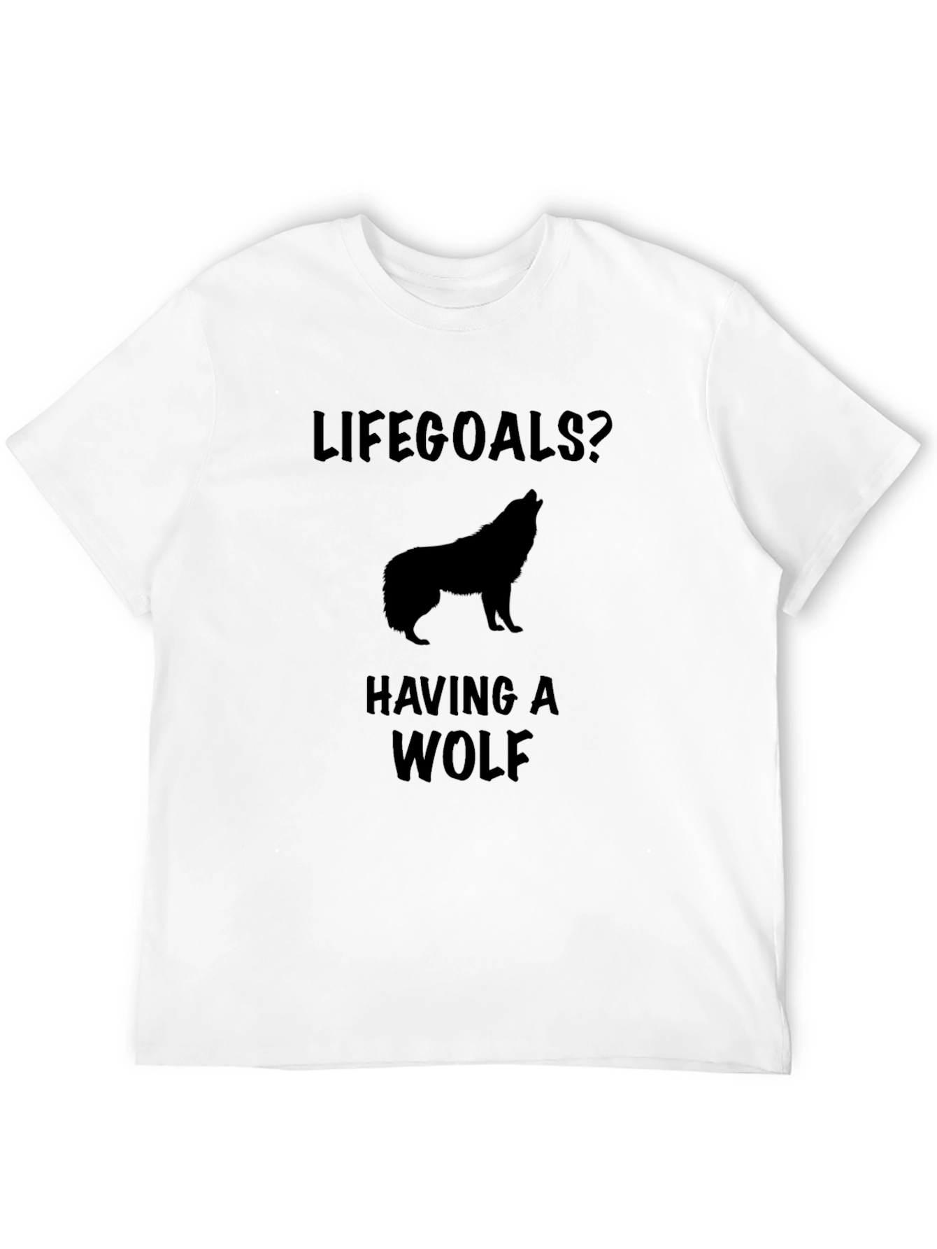 Lifegoals? Having a Wolf T-Shirt