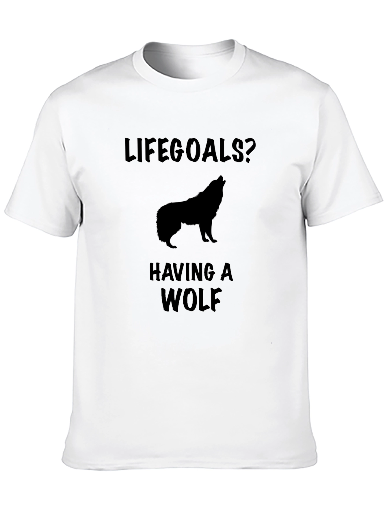 Lifegoals? Having a Wolf T-Shirt
