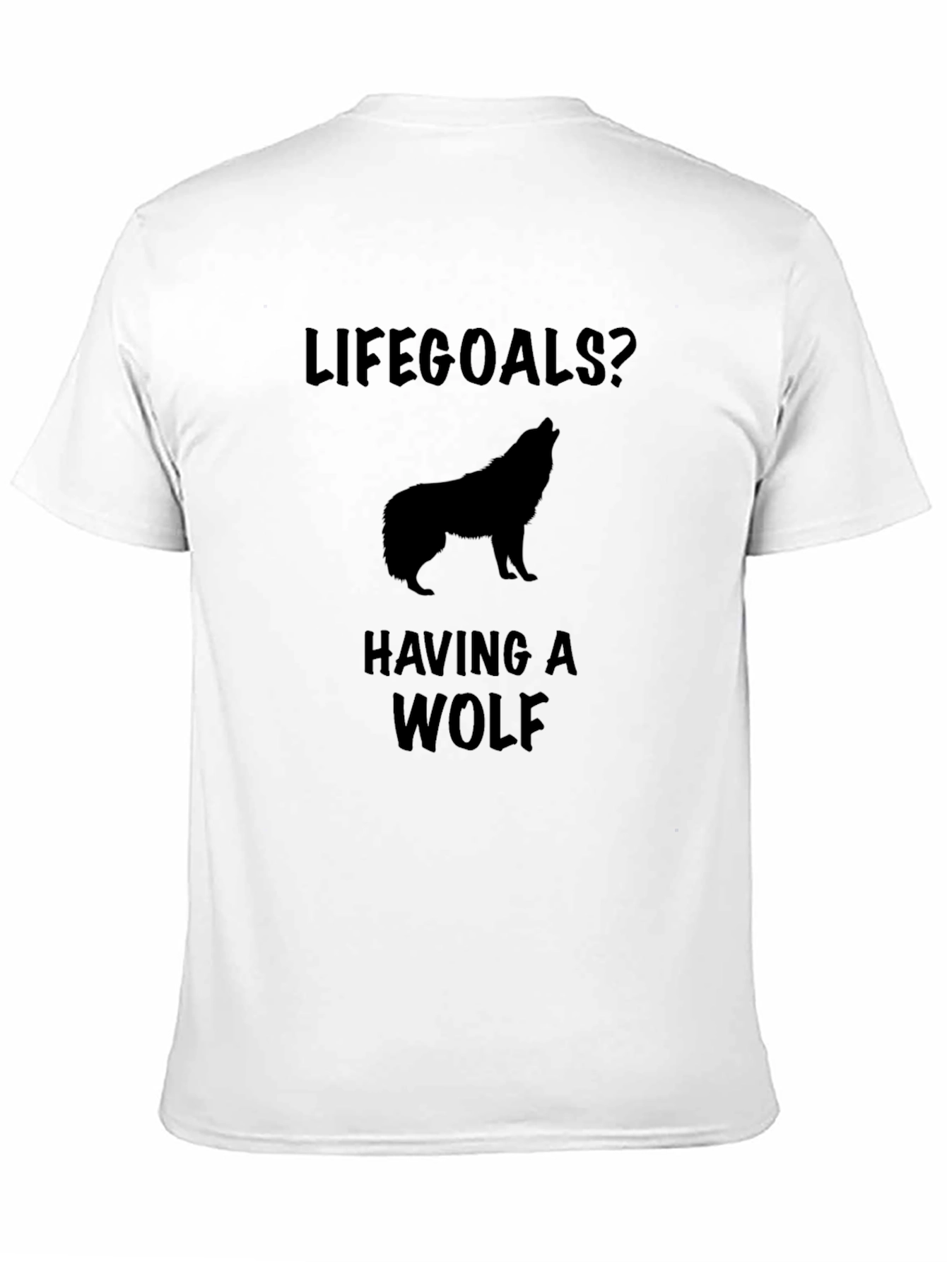 Lifegoals? Having a Wolf T-Shirt