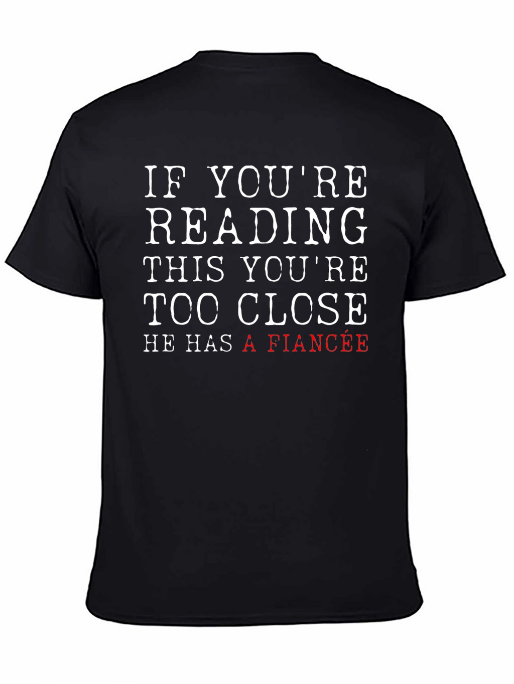 Funny Fiance T-Shirt: If Youre Reading This Too Close!