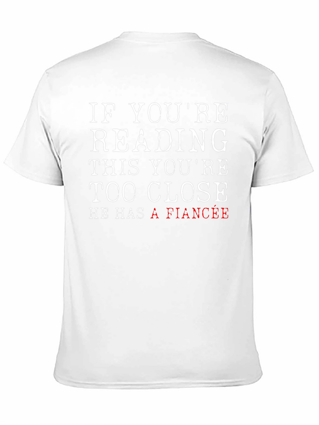 Funny Fiance T-Shirt: If Youre Reading This Too Close!