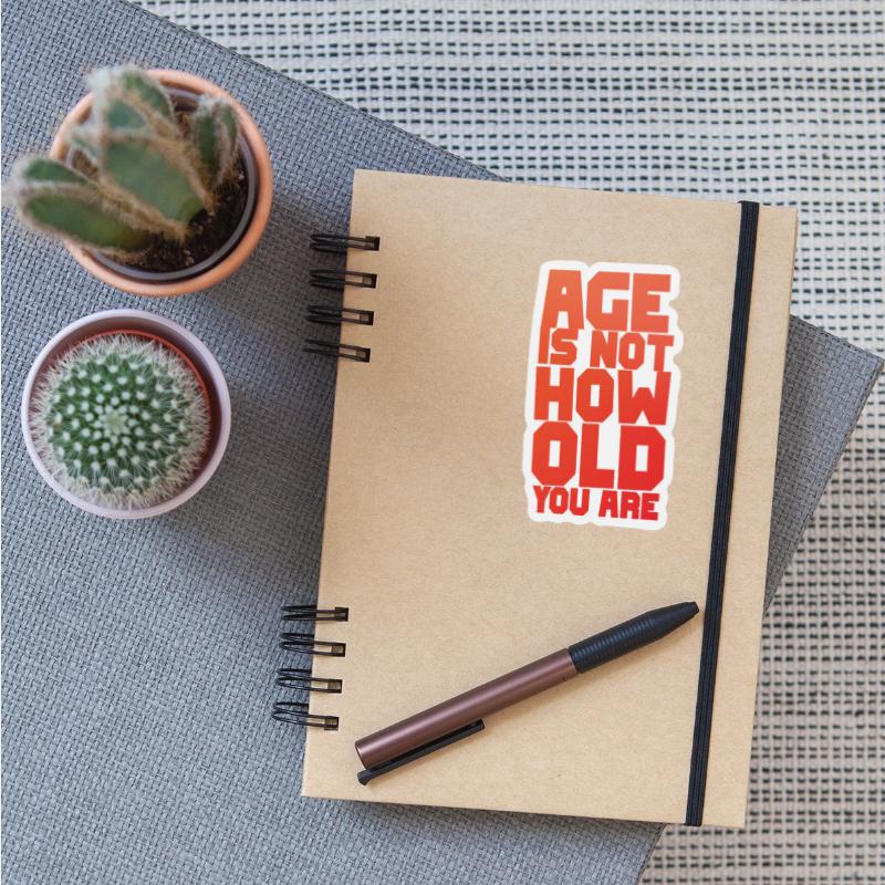 age is not how old you are