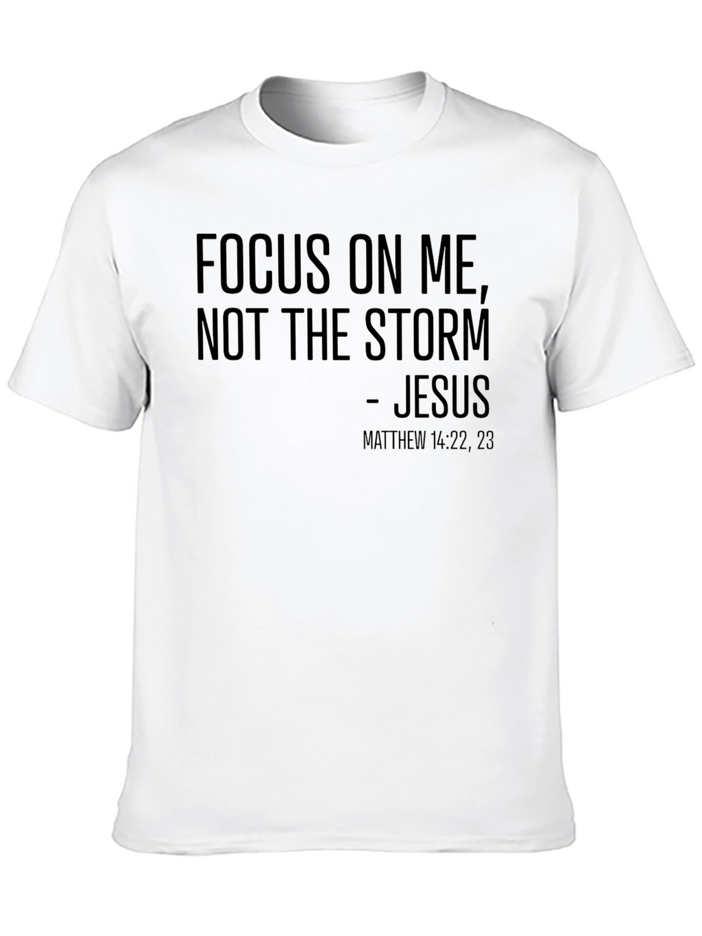 Faith T-Shirt: Focus On Me Not The Storm