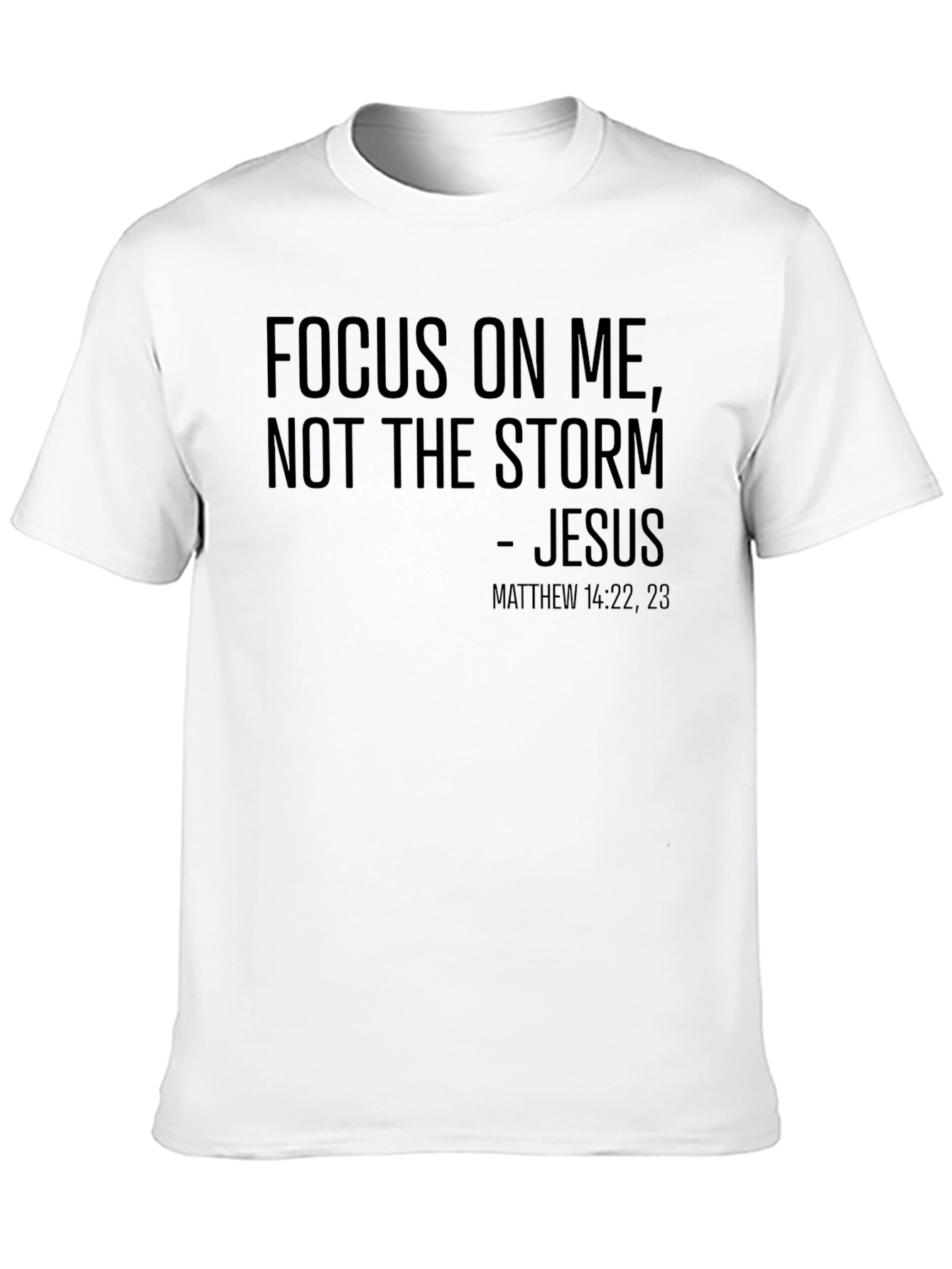 Faith T-Shirt: Focus On Me Not The Storm