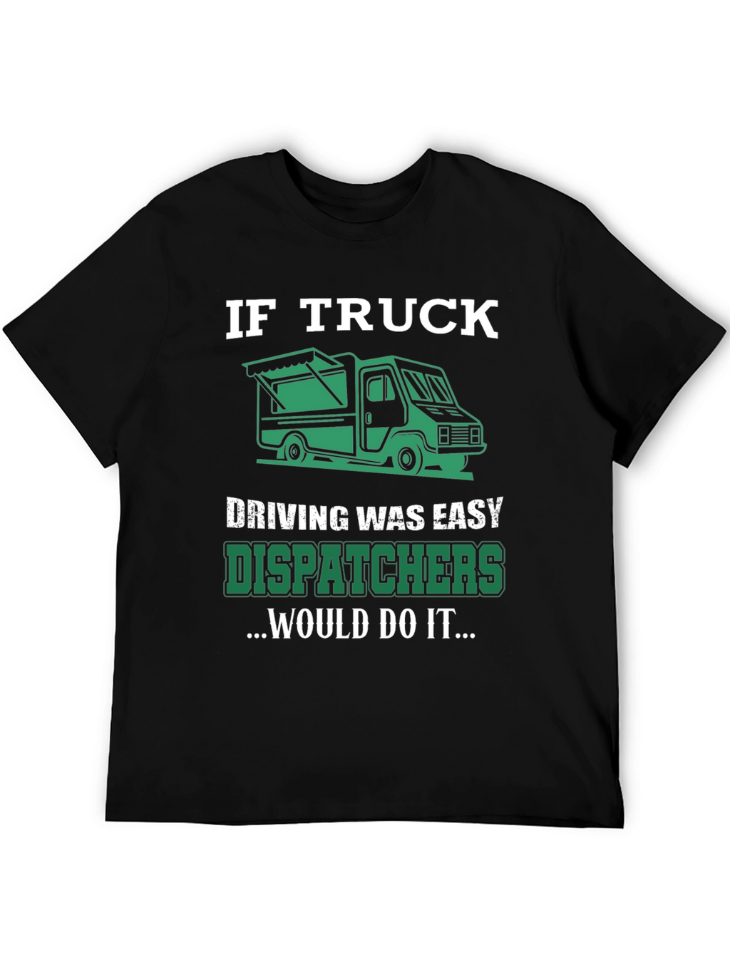 Trucker Dispatcher T-Shirt: If Truck Driving Was Easy