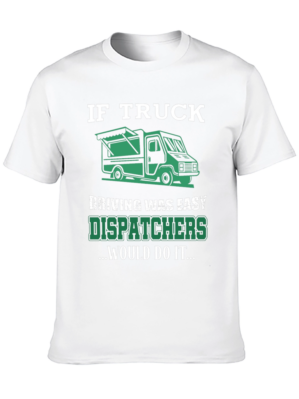 Trucker Dispatcher T-Shirt: If Truck Driving Was Easy