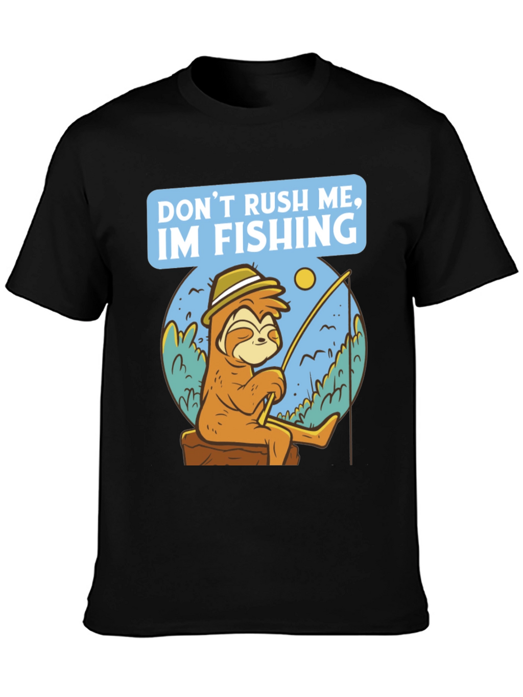Funny Sloth Fishing T-Shirt - Dont Rush Me!