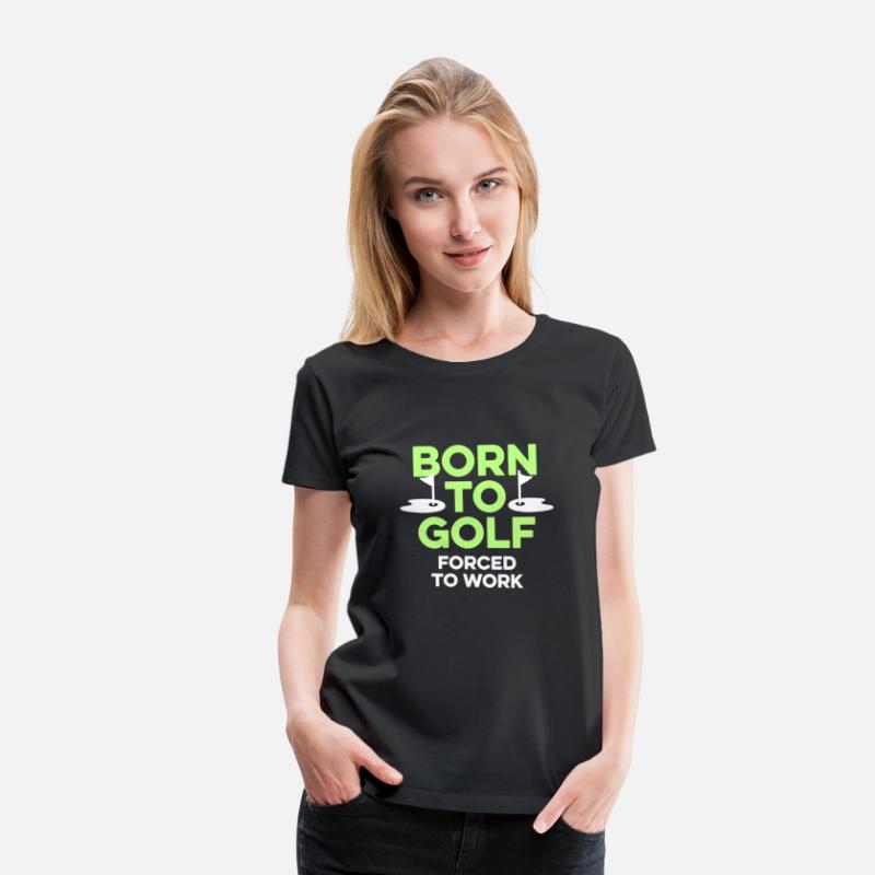 Born To Golf Forced To Work Golfer Sayings Humor