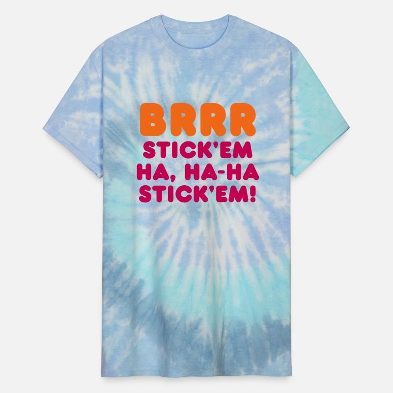 BRRR STICK'EM HA, HA-HA STICK'EM!
