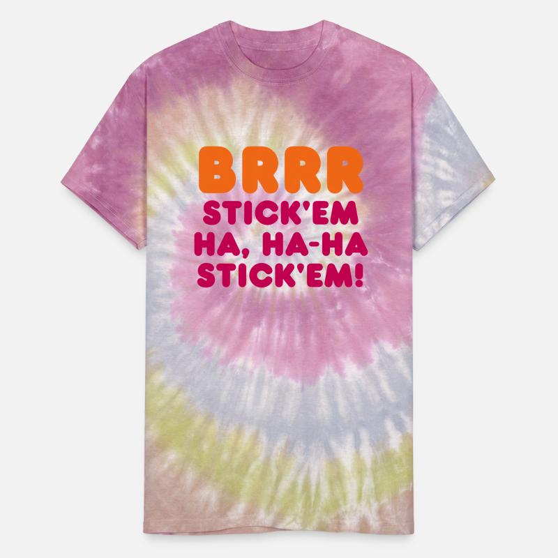 BRRR STICK'EM HA, HA-HA STICK'EM!