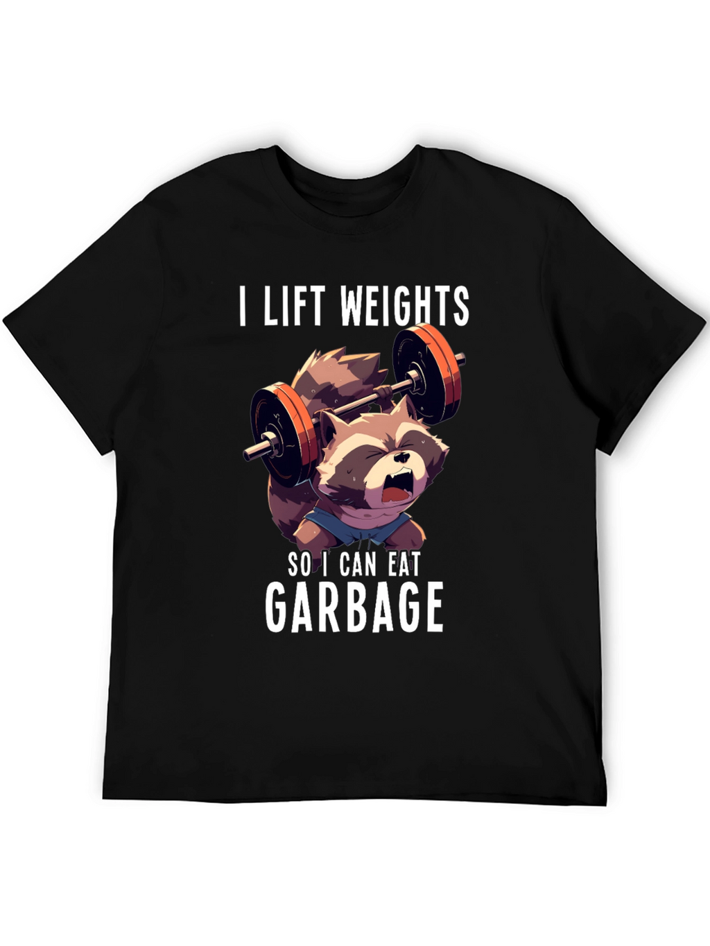 I Lift Weights To Eat Garbage T-Shirt