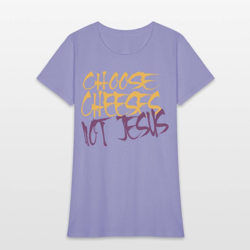 Choose Cheeses - not Jesus