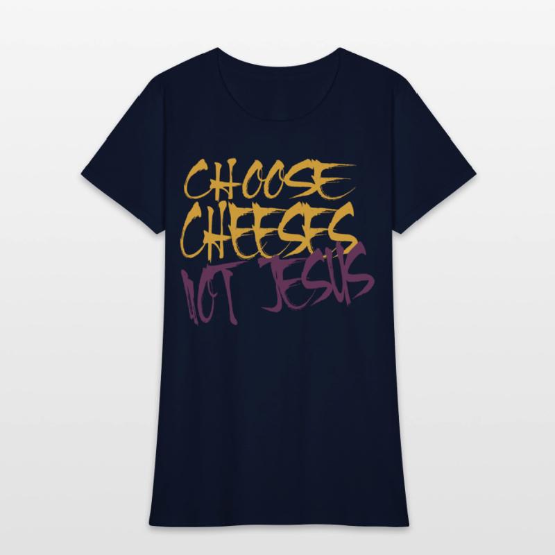 Choose Cheeses - not Jesus