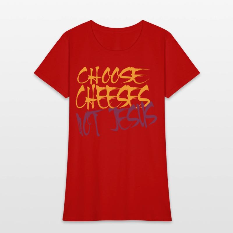 Choose Cheeses - not Jesus