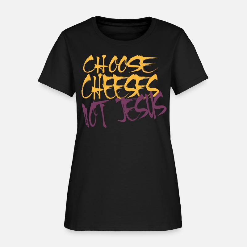 Choose Cheeses - not Jesus