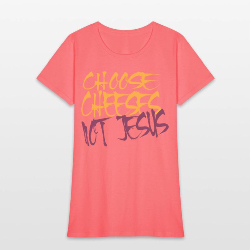 Choose Cheeses - not Jesus
