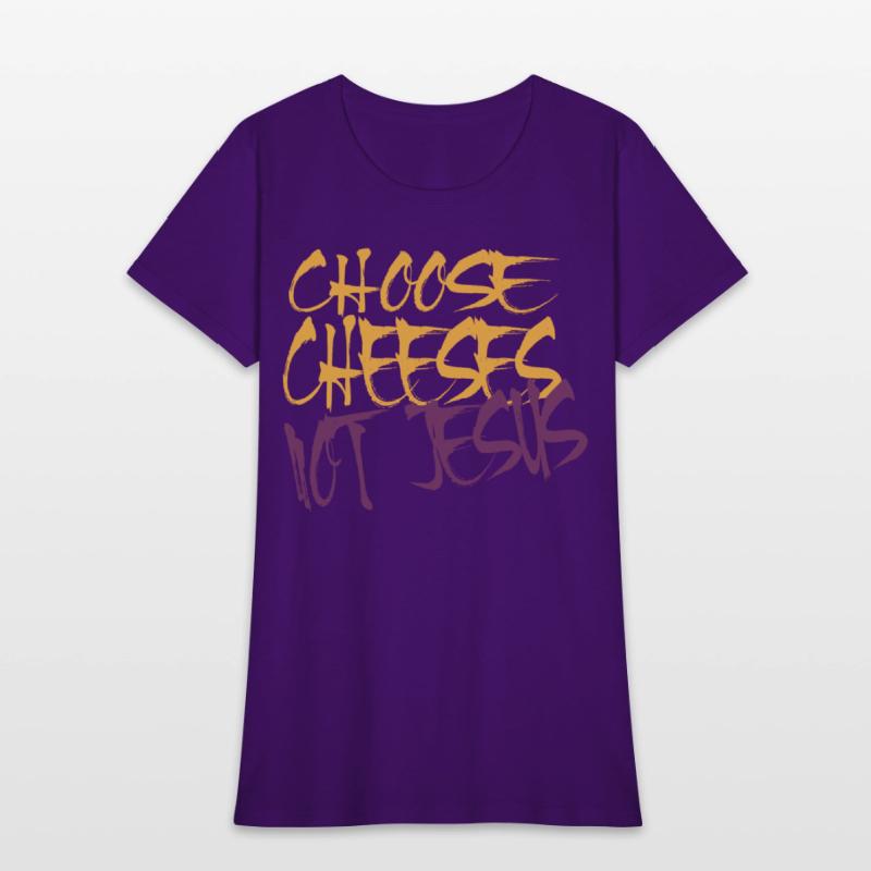 Choose Cheeses - not Jesus