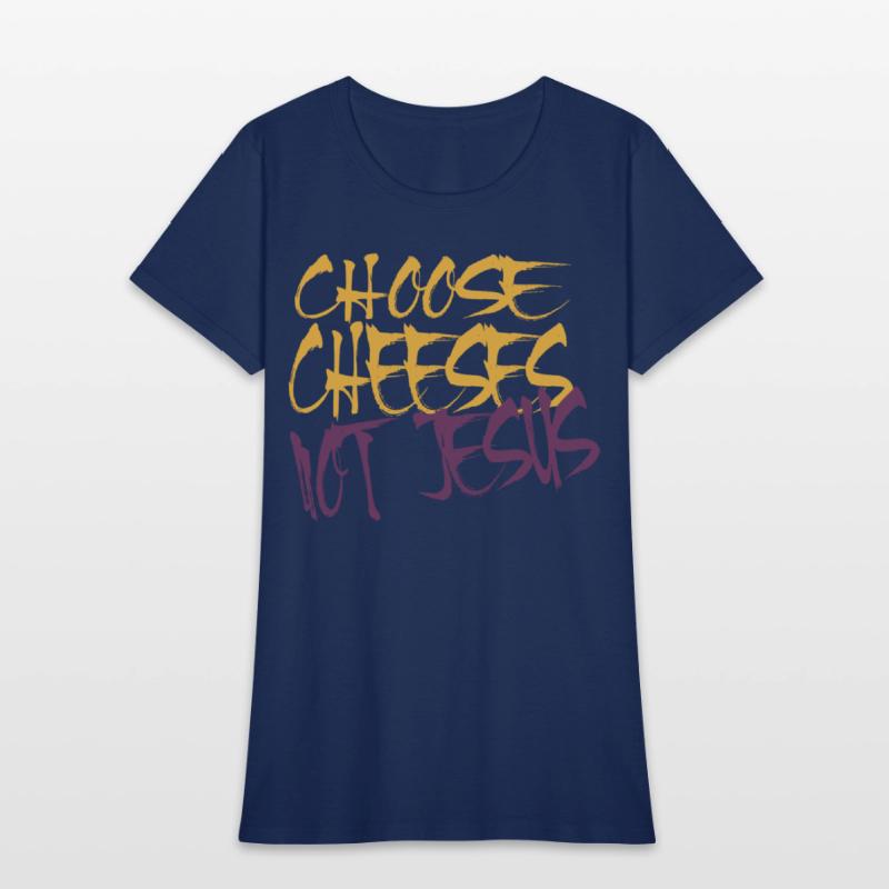 Choose Cheeses - not Jesus