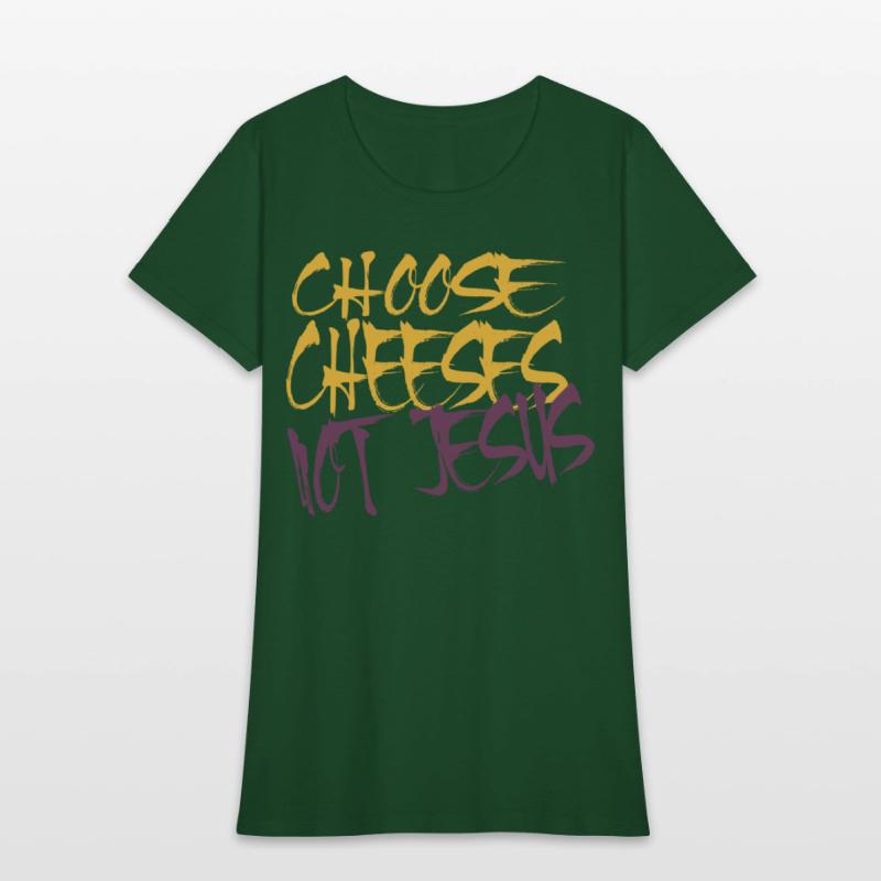 Choose Cheeses - not Jesus