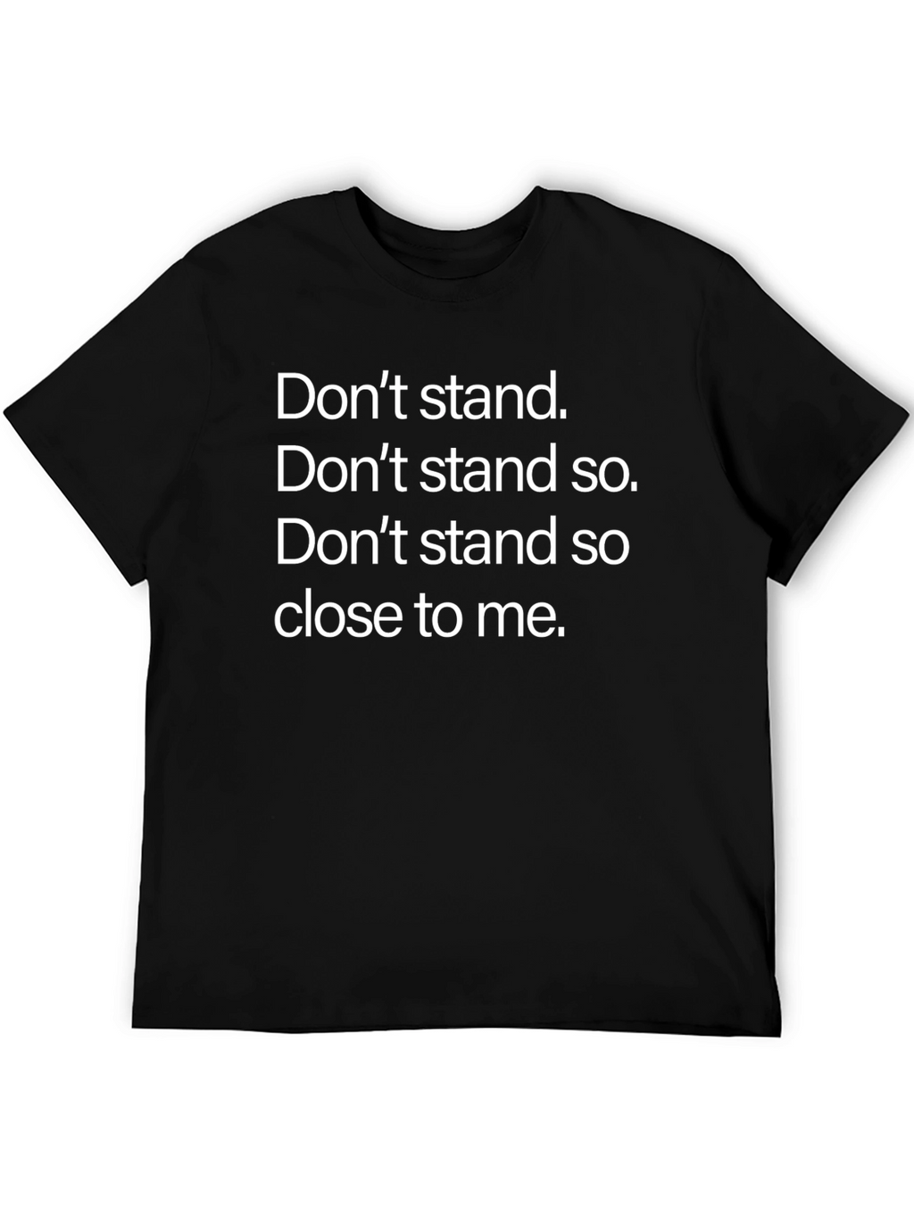 Dont Stand So Close To Me T-Shirt