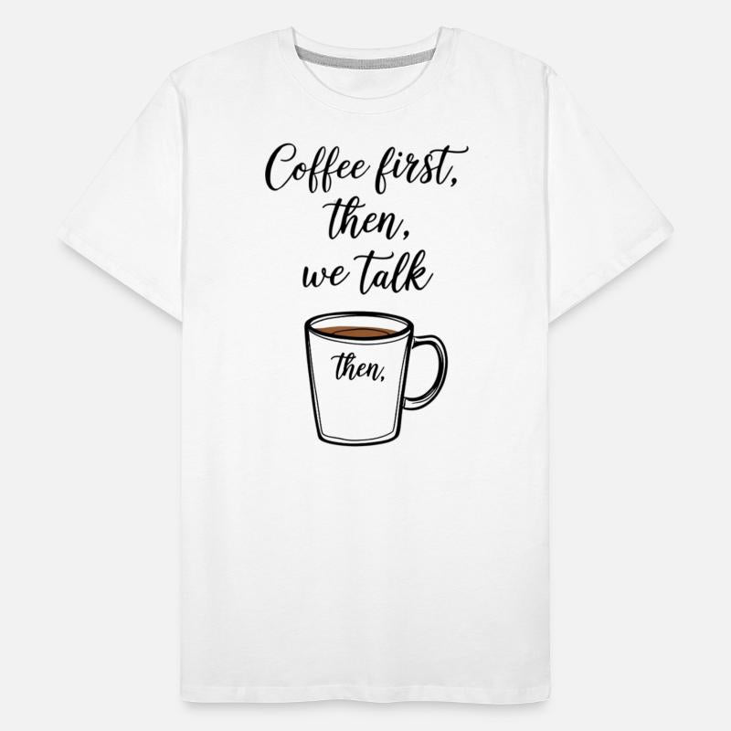 Coffee first then we talk