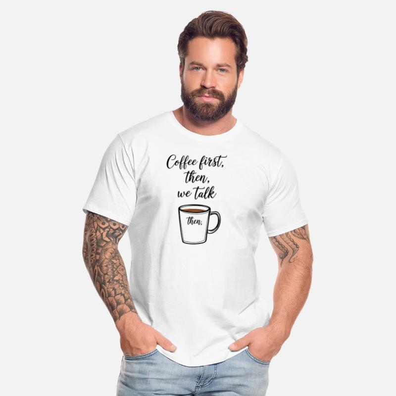 Coffee first then we talk