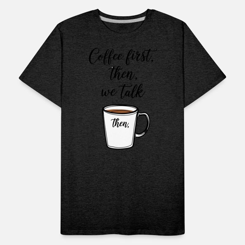 Coffee first then we talk