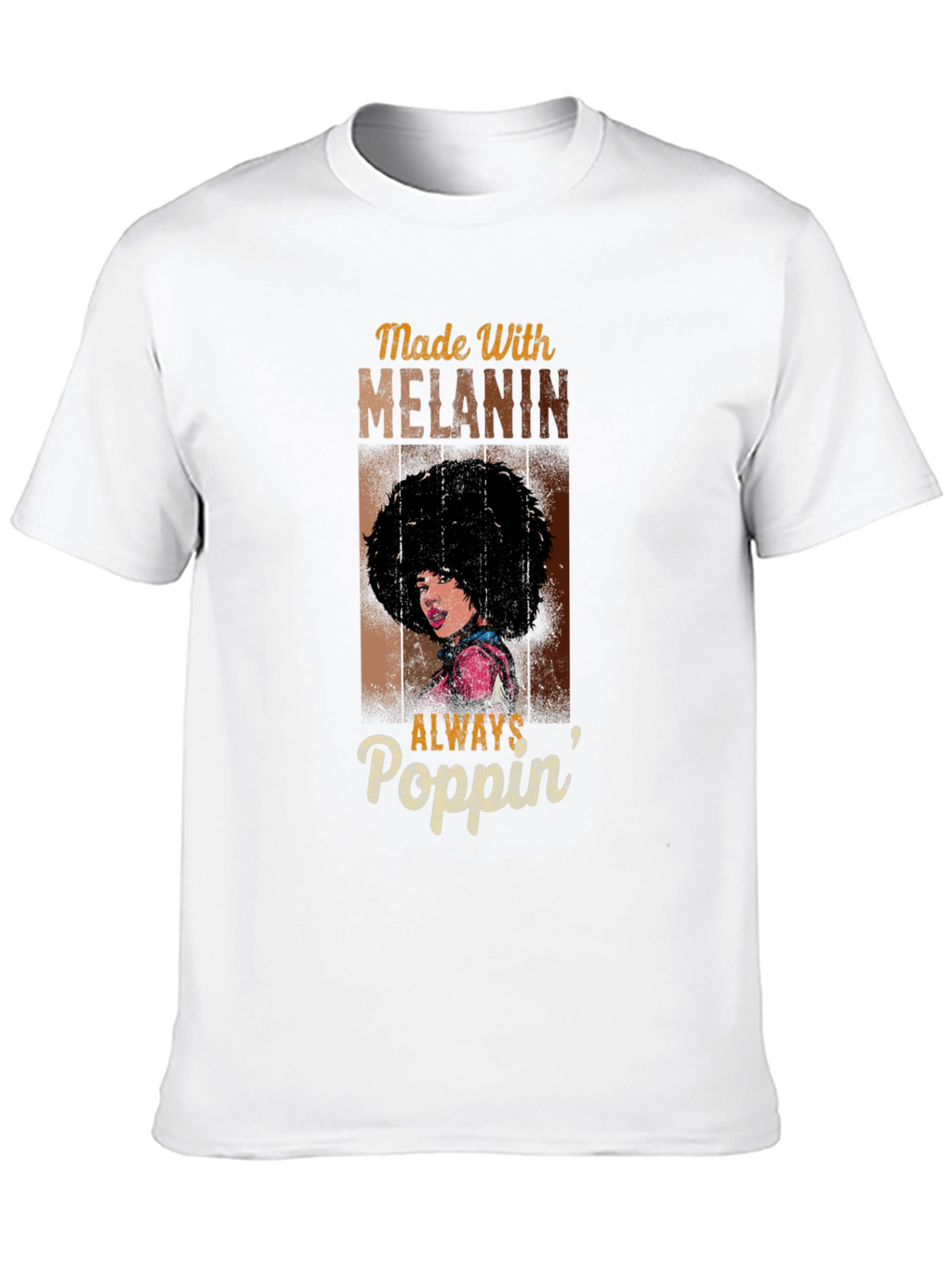 Made With Melanin T-Shirt - Always Poppin Design