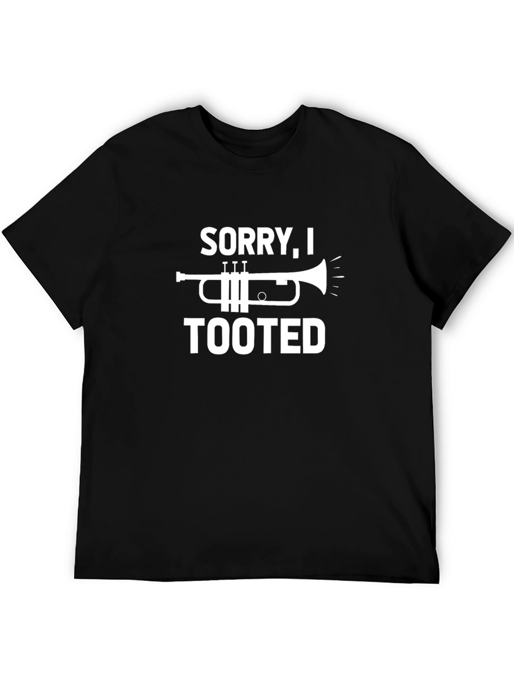 Sorry I Tooted Trumpet Humor T-Shirt