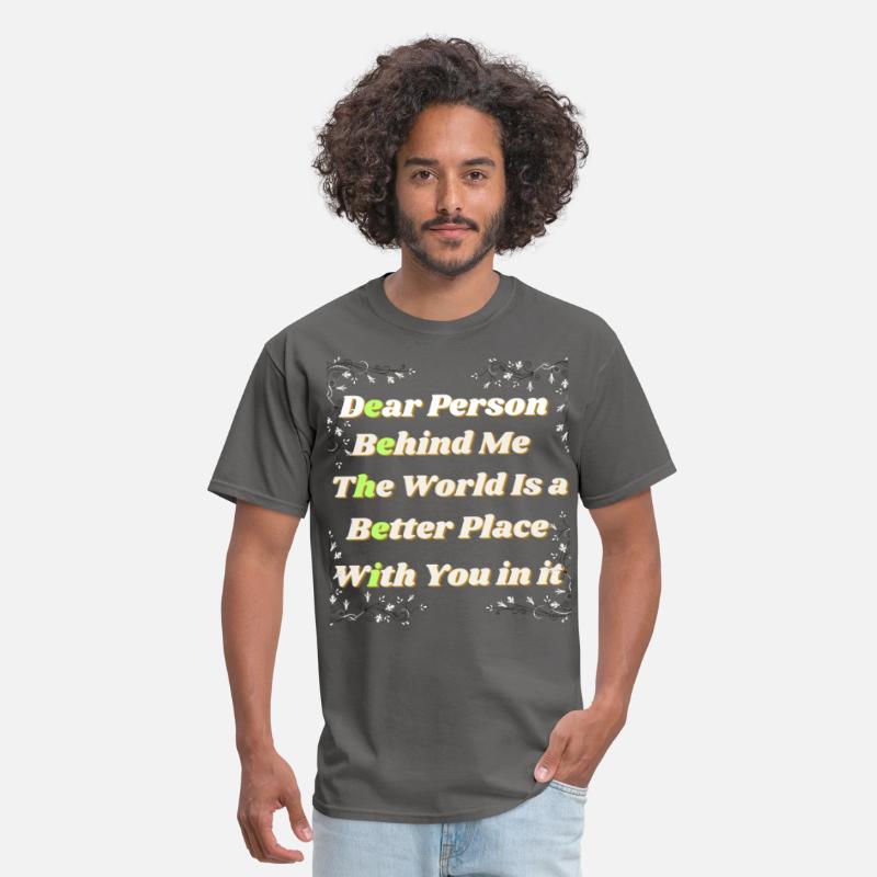 Dear Person Behind Me The World Is A Better Place