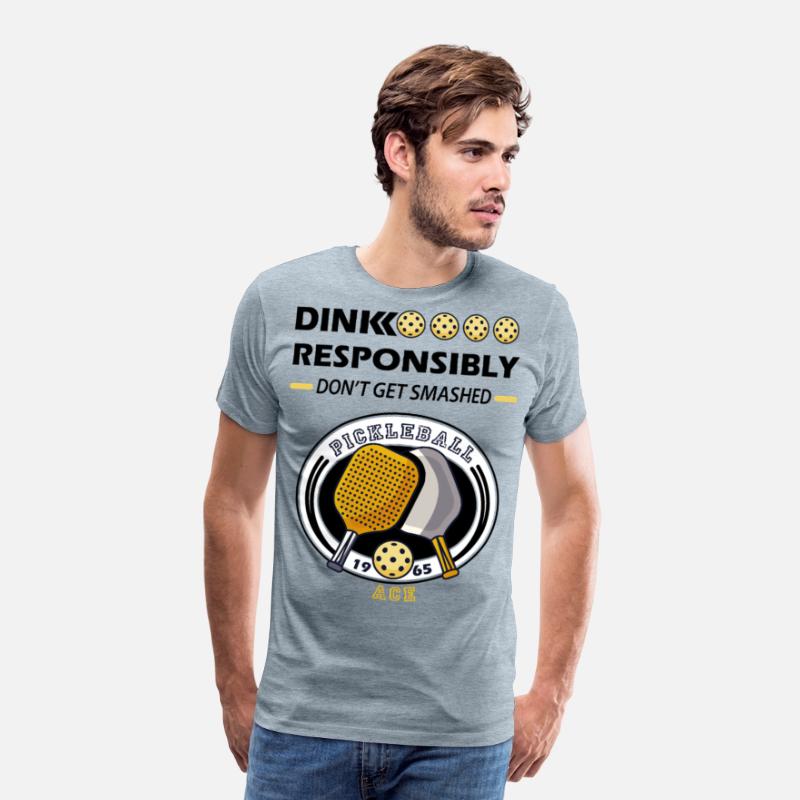 dink responsibly ace , pickleball