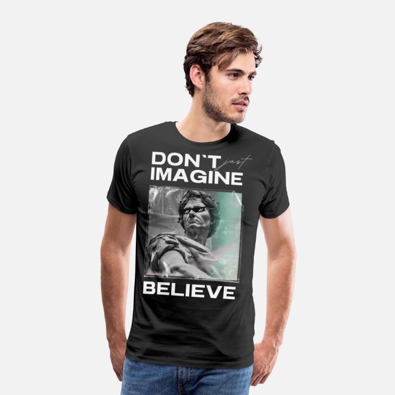 Don’t Imagine, Believe – Motivational Shirt