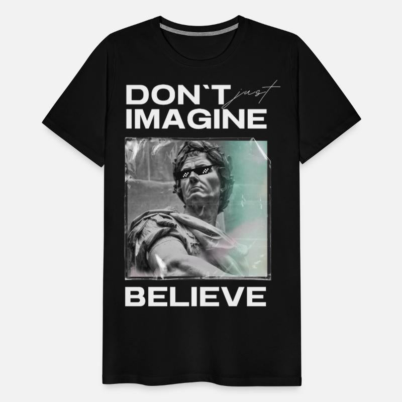Don’t Imagine, Believe – Motivational Shirt