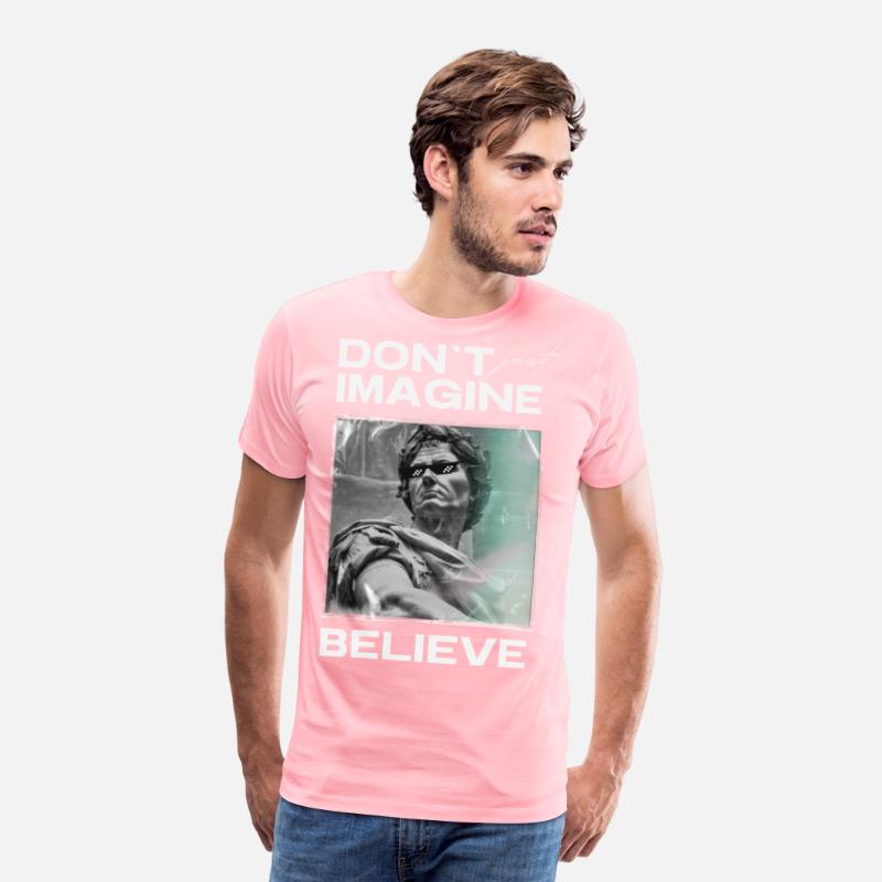 Don’t Imagine, Believe – Motivational Shirt