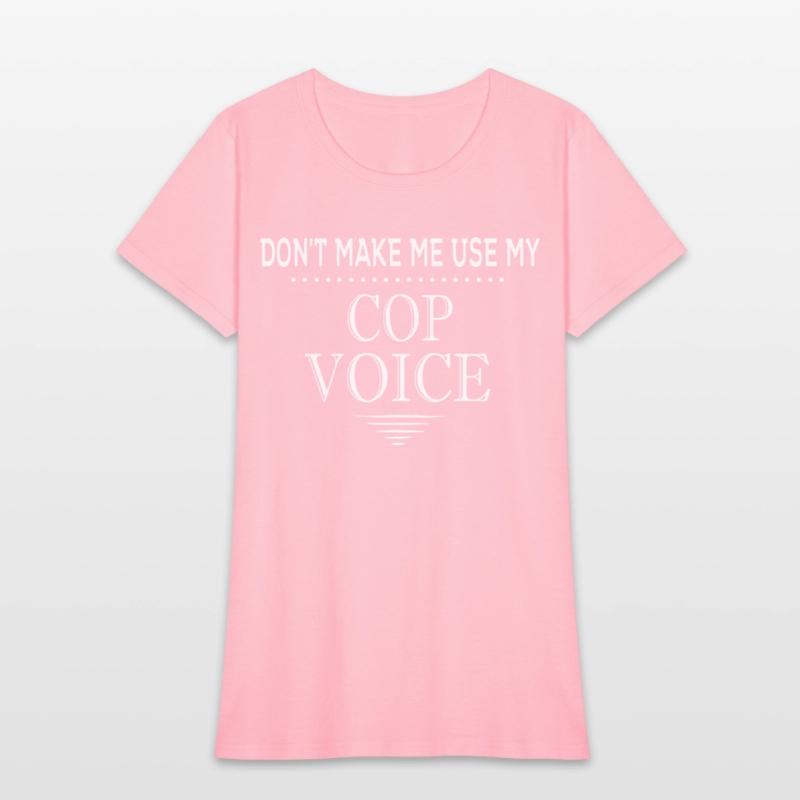 Don'T Make Me Use My Cop Voice Police Officer