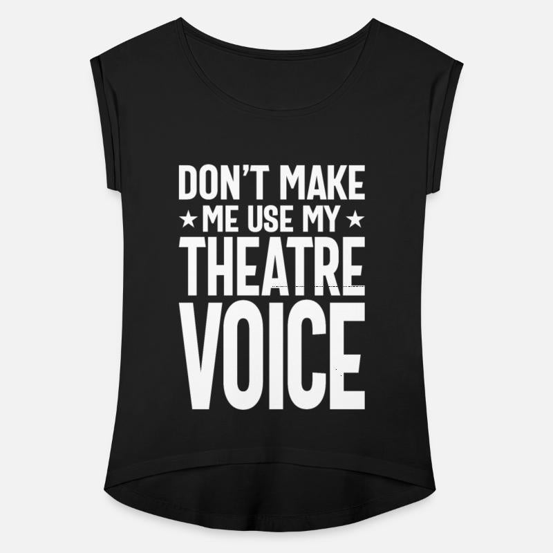 Don't Make Me Use My Theatre Voice Musical Theatre