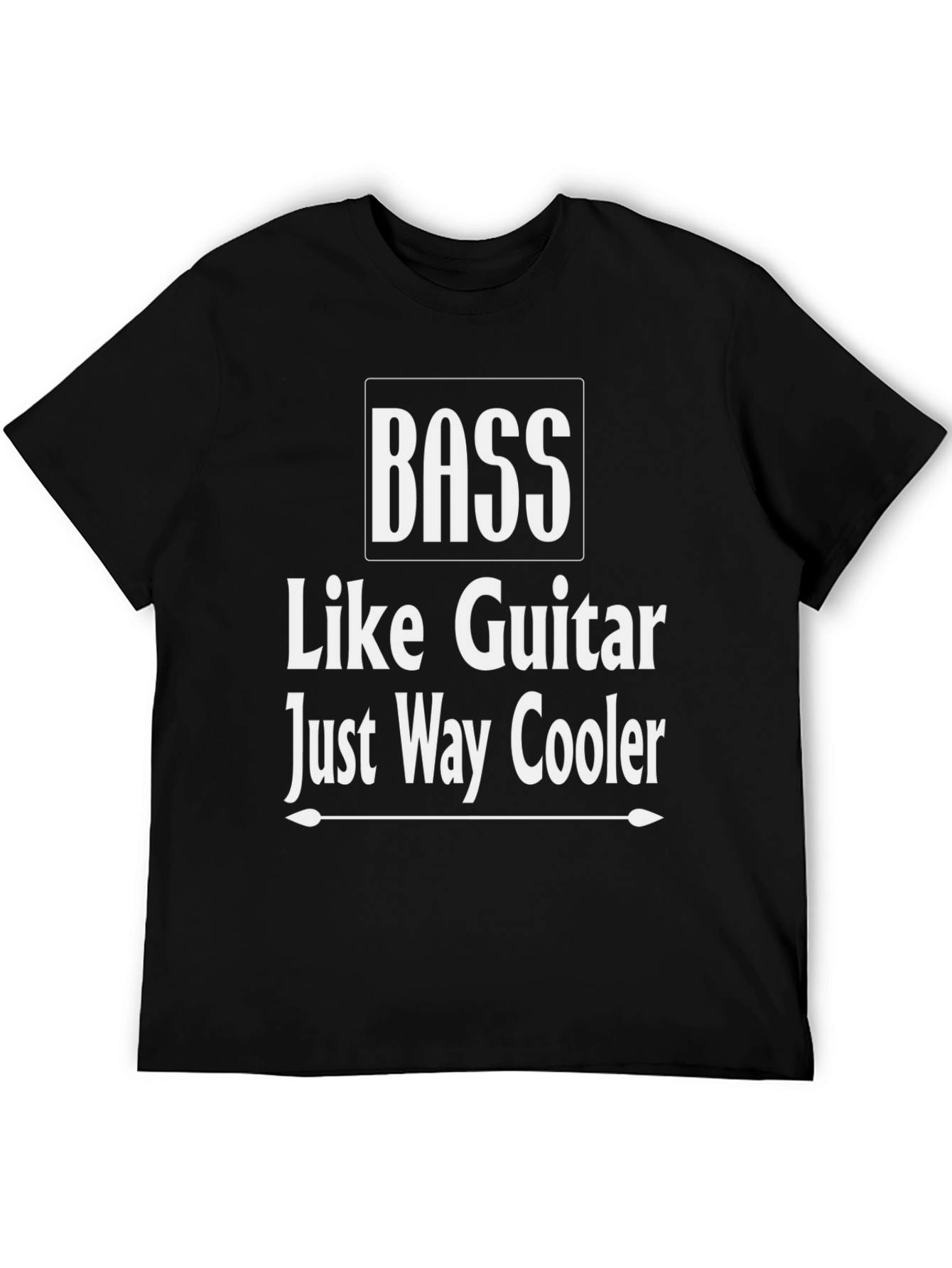 Bass Guitar T-Shirt - Just Way Cooler!