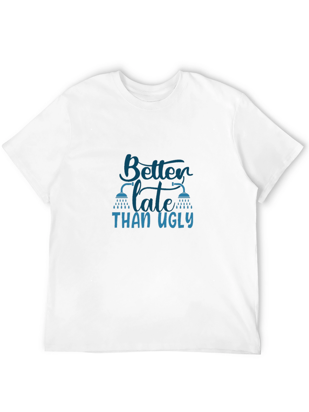 Better Late Than Ugly Graphic T-Shirt