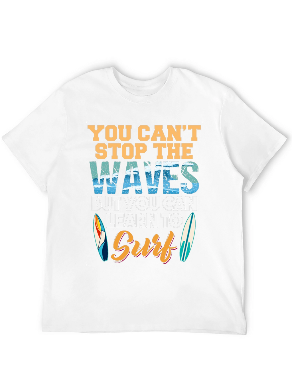 You Cant Stop Waves Learn to Surf T-Shirt