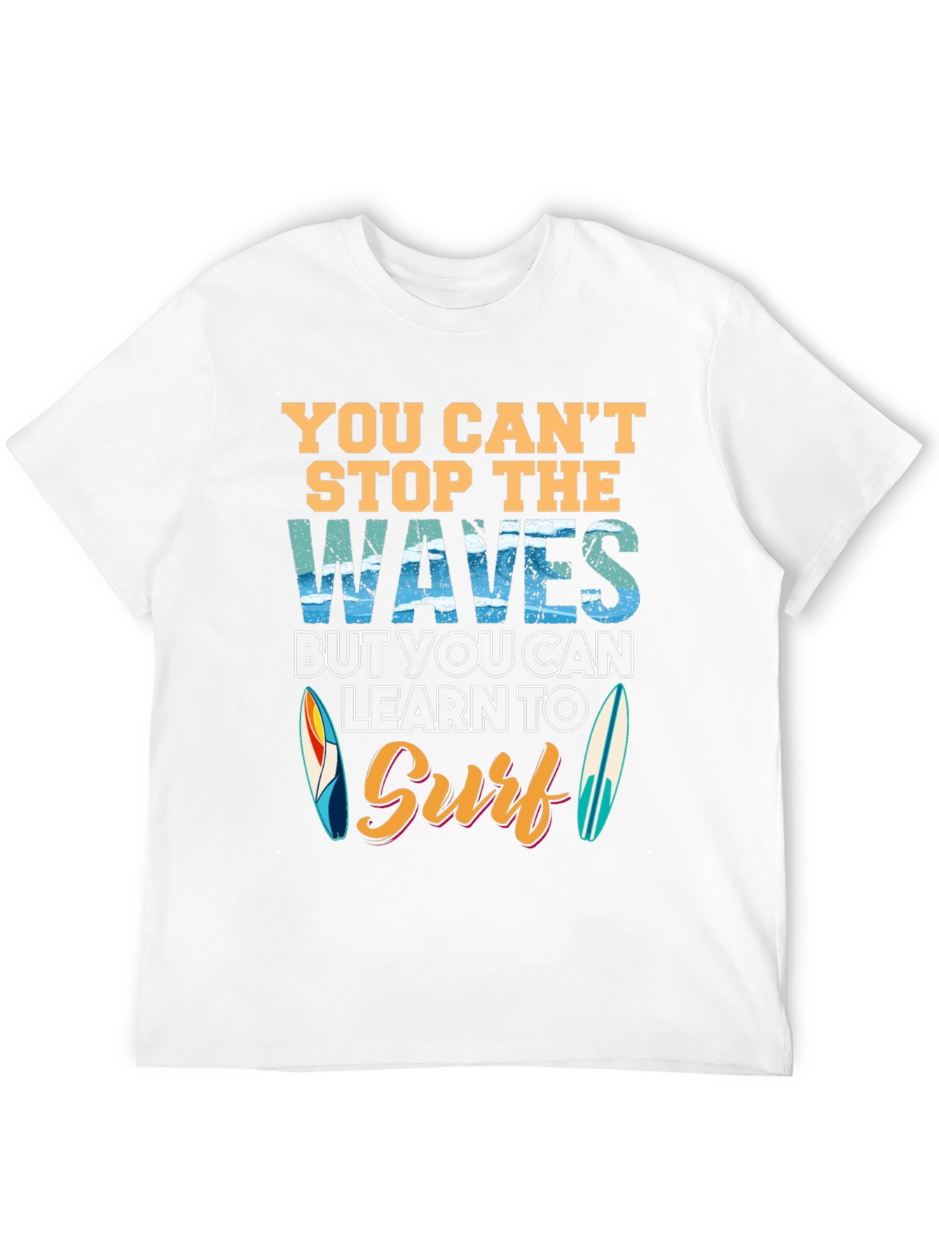 You Cant Stop Waves Learn to Surf T-Shirt