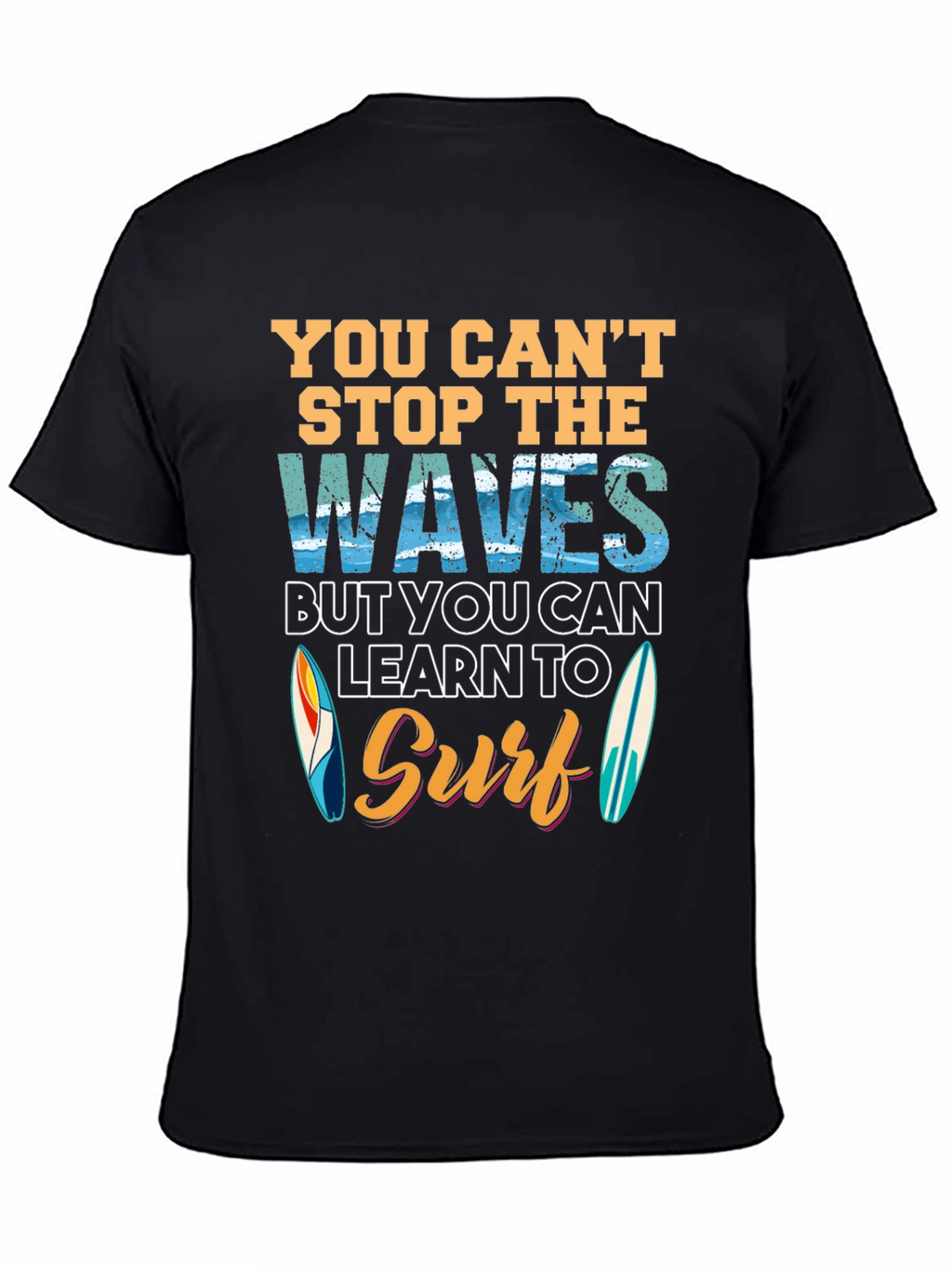 You Cant Stop Waves Learn to Surf T-Shirt