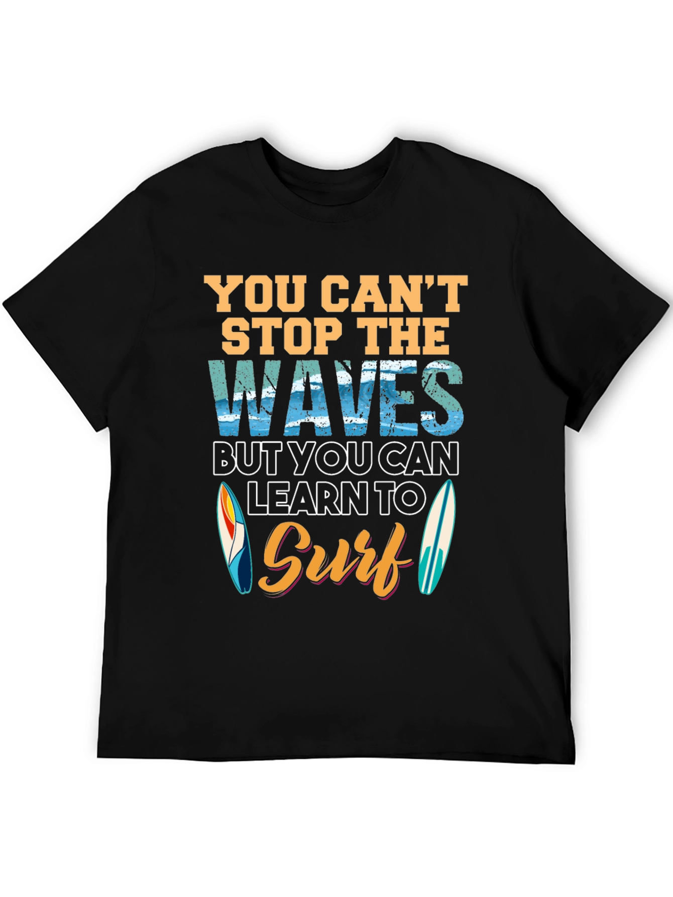 You Cant Stop Waves Learn to Surf T-Shirt