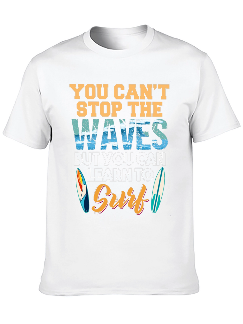 You Cant Stop Waves Learn to Surf T-Shirt