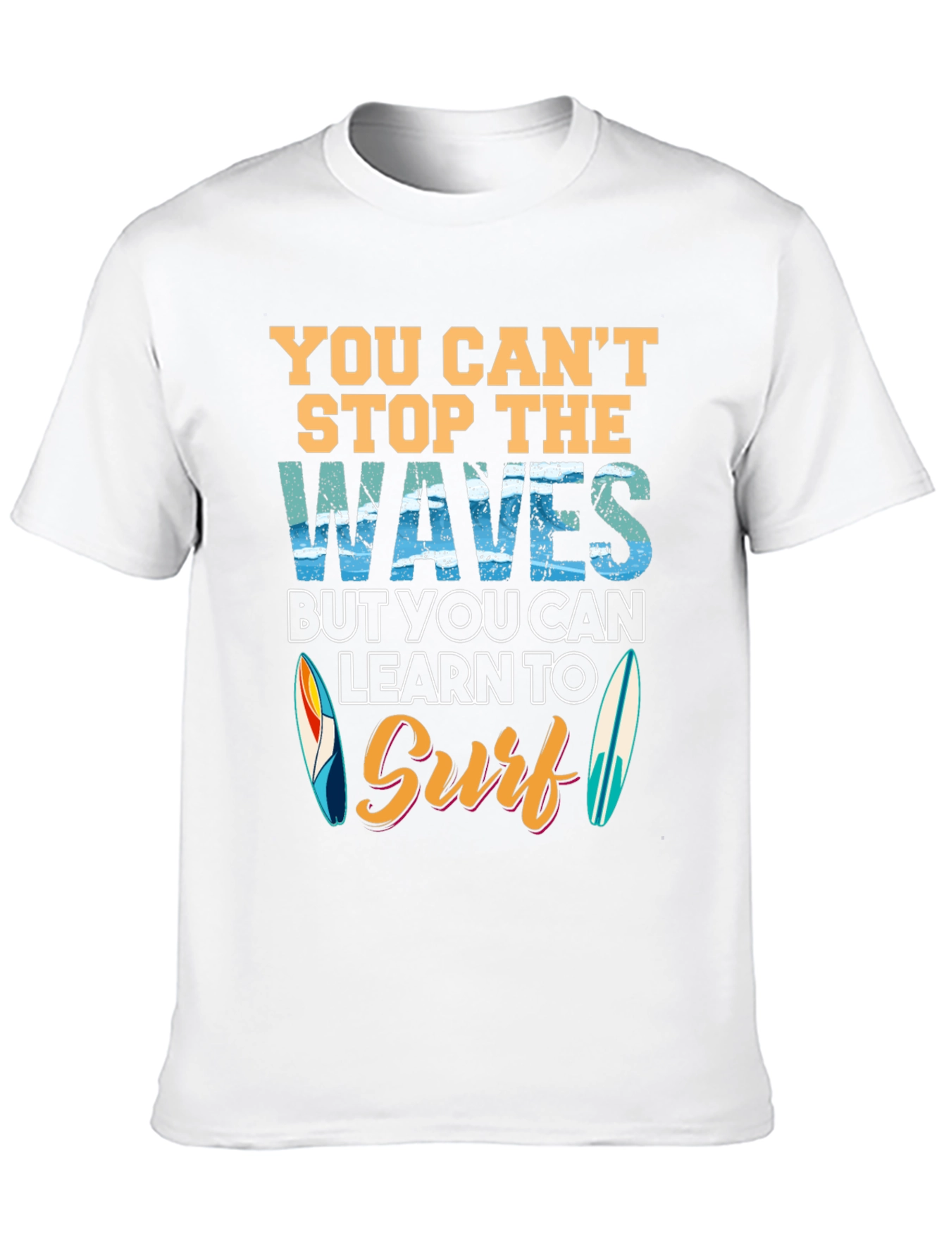 You Cant Stop Waves Learn to Surf T-Shirt