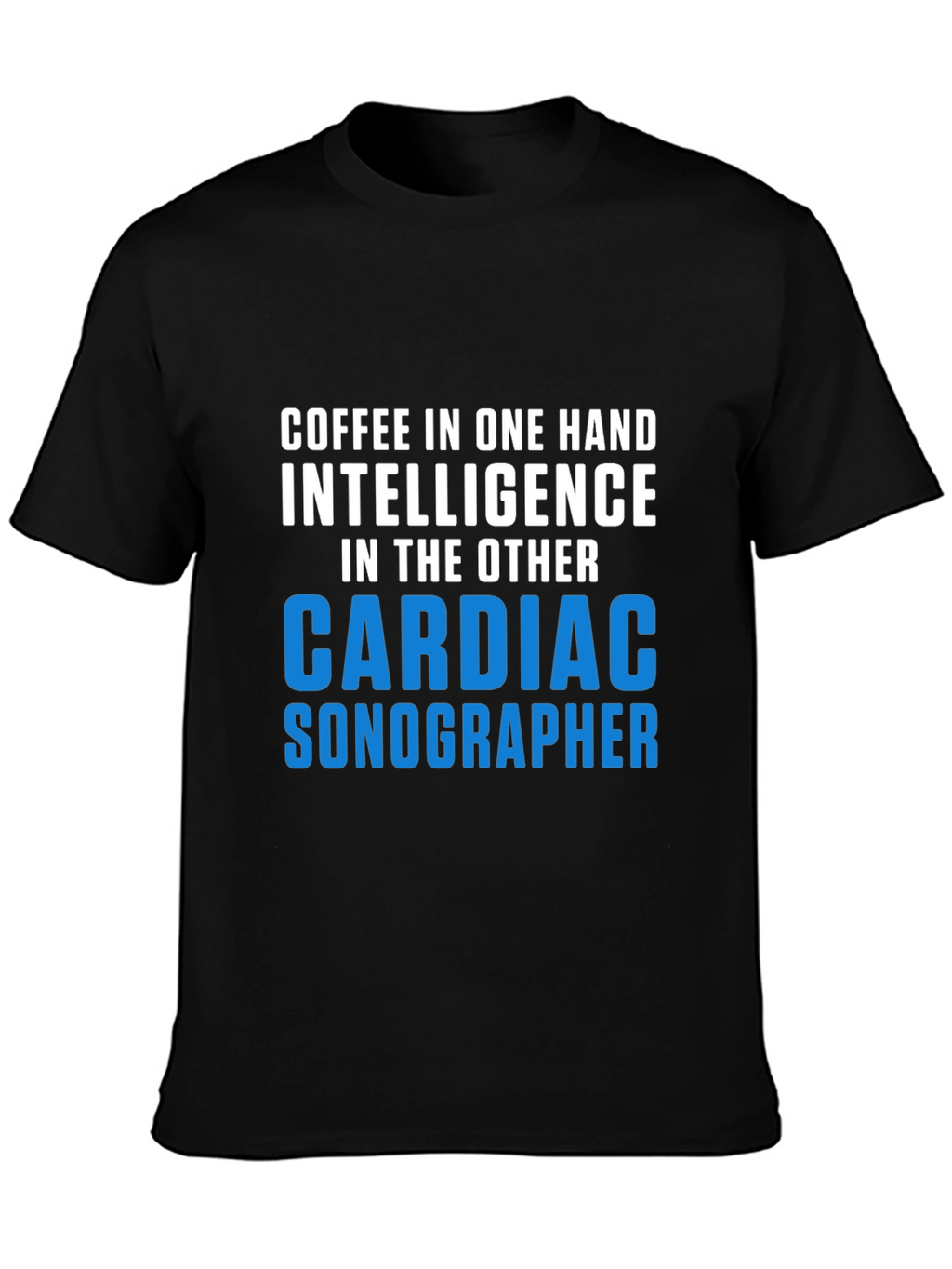 Cardiac Sonographer T-Shirt Coffee & Intelligence