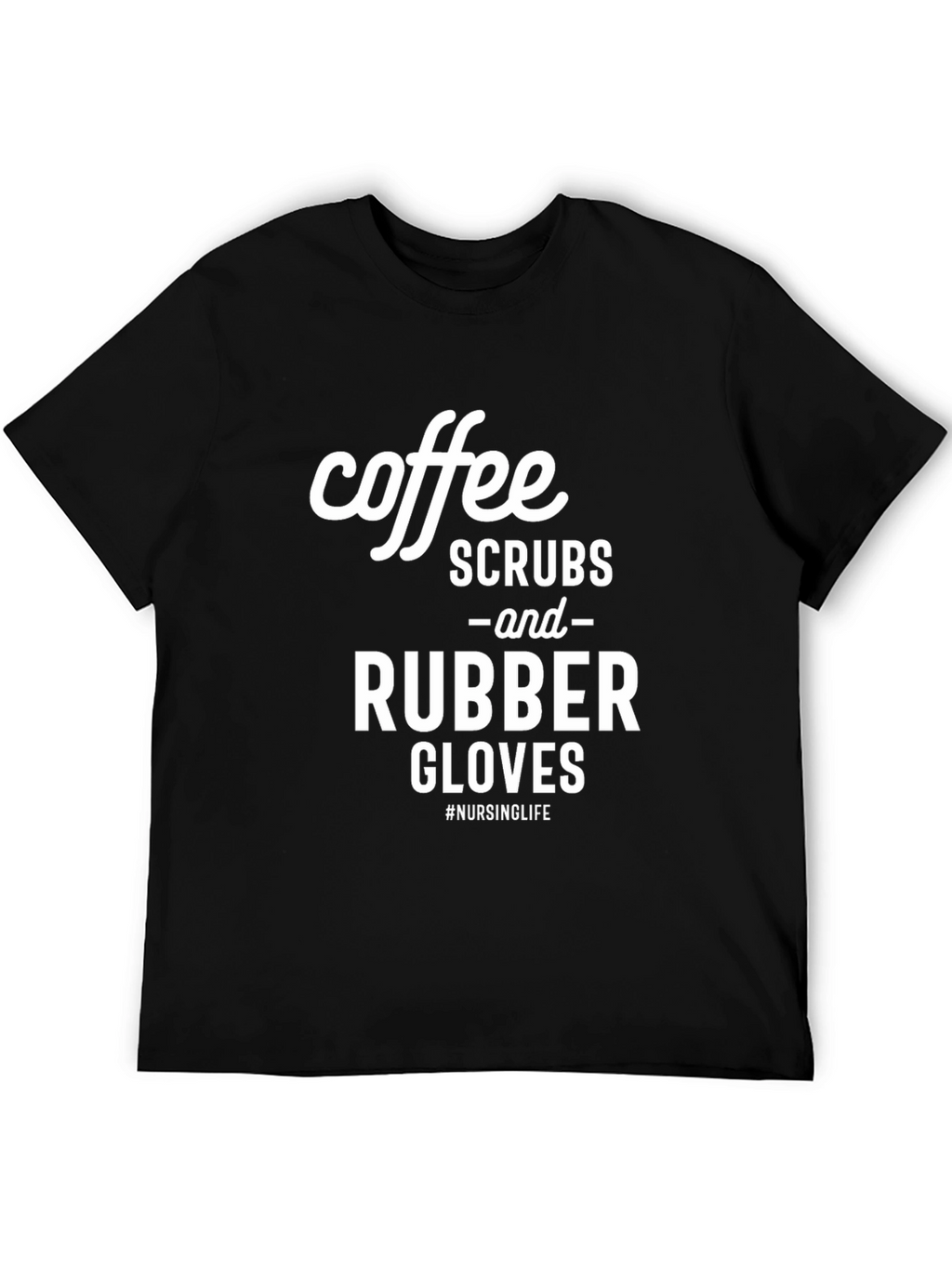 Coffee Scrubs and Rubber Gloves T-Shirt - Nursing Life