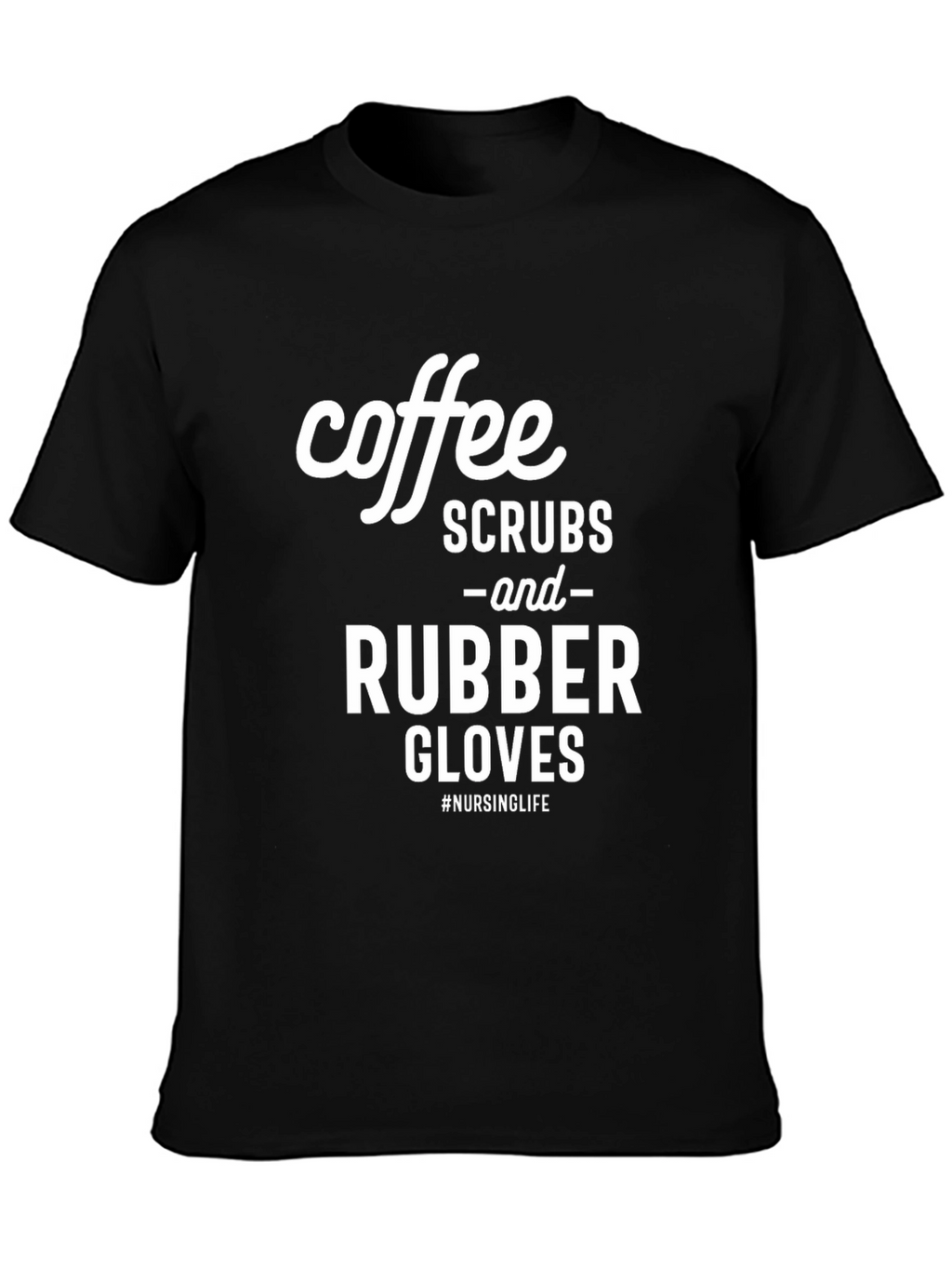 Coffee Scrubs and Rubber Gloves T-Shirt - Nursing Life