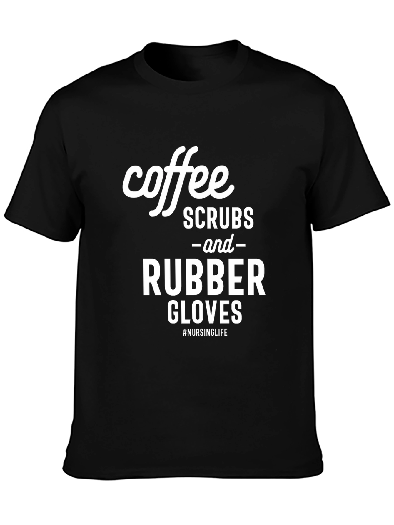 Coffee Scrubs and Rubber Gloves T-Shirt - Nursing Life