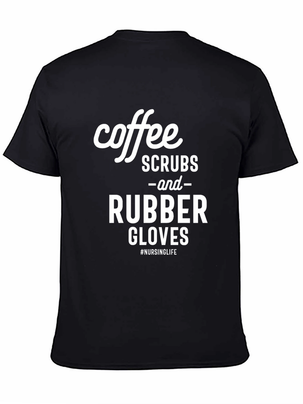 Coffee Scrubs and Rubber Gloves T-Shirt - Nursing Life